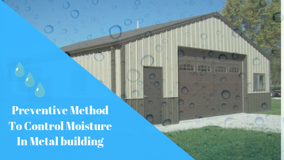 Preventive Method To Control Moisture In Metal building
