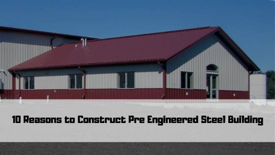 10 Reasons to Construct Pre Engineered Steel Building