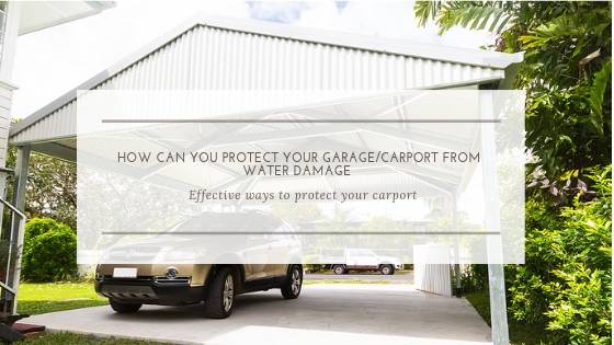 How Can You Protect Your Garage/Carport From Water Damage