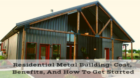 Residential Metal Building- Cost, Benefits, And How To Get Started