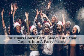 Christmas House Party Guide: Turn Your Carport Into A Party Palace