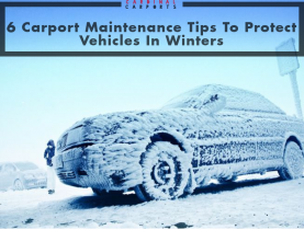 6 Carport Maintenance Tips To Protect Vehicles In Winters